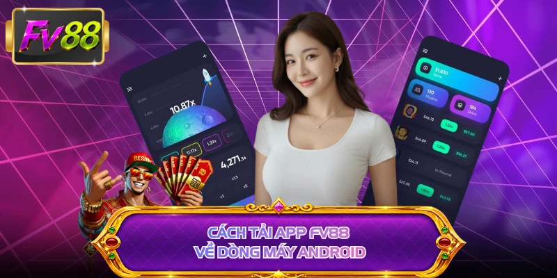 Cách tải app FV88 về dòng máy Android