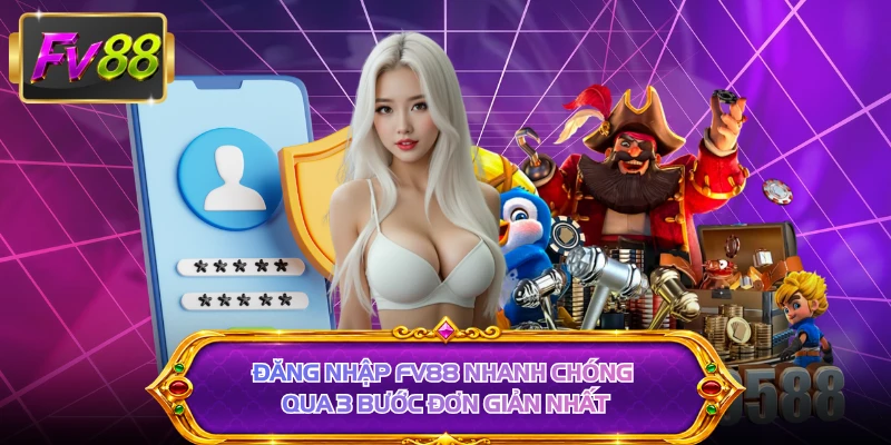 Đăng nhập FV88 nhanh chóng qua 3 bước đơn giản nhất