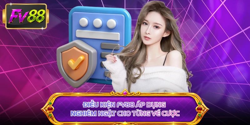 Điều kiện FV88 áp dụng nghiêm ngặt cho từng vé cược