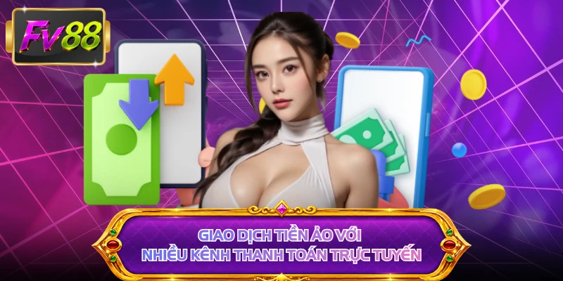 Giao dịch tiền ảo với nhiều kênh thanh toán trực tuyến
