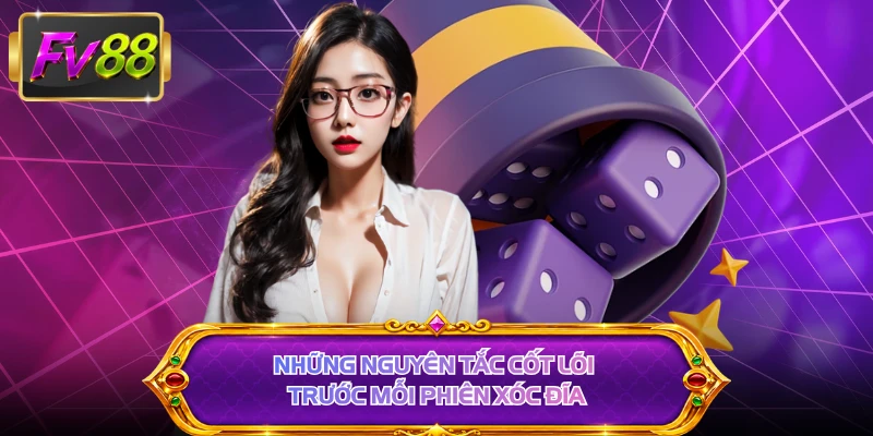 Những nguyên tắc cốt lõi trước mỗi phiên xóc đĩa 