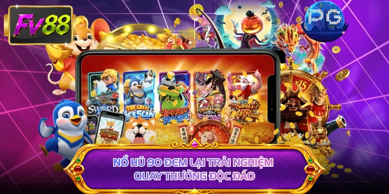 Nổ hũ 90 đem lại trải nghiệm quay thưởng độc đáo