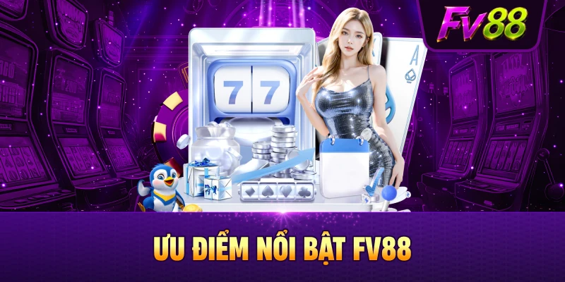 Ưu điểm nổi bật trên sân chơi FV88